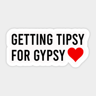 Getting Tipsy For Gypsy Funny Cute Heart Sticker